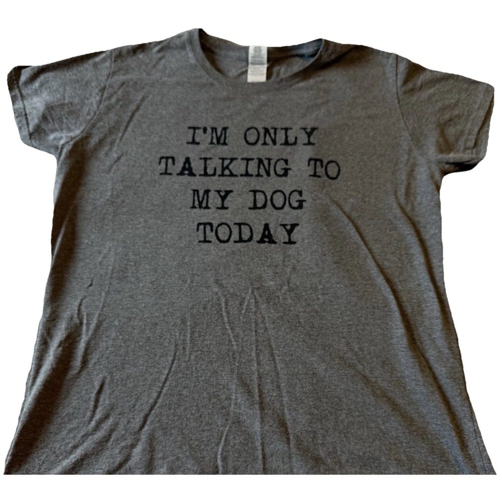 I'm Only Talking To My Dog Today T Shirt Short Sleeve Gray Size XL